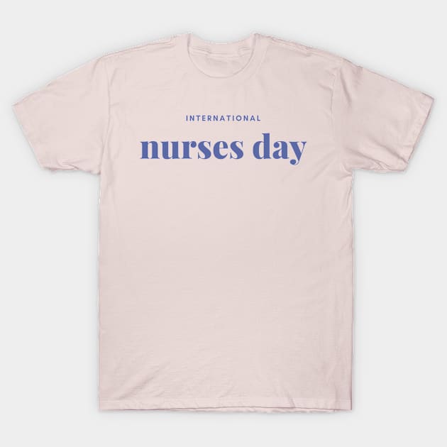 International Nurses Day T-Shirt by yourstruly